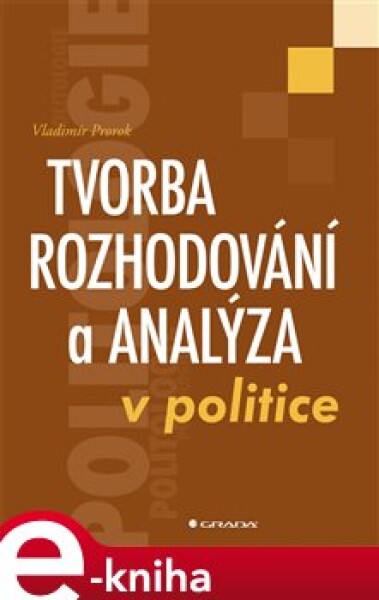 Tvorba rozhodování a analýza v politice - Vladimír Prorok e-kniha