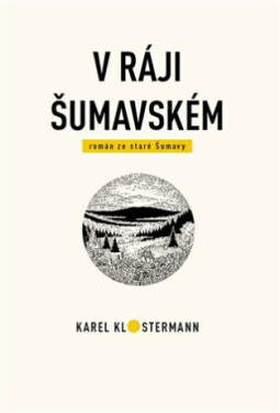 Ráji šumavském Karel Klostermann,