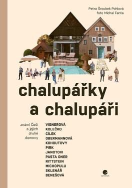 Chalupářky a chalupáři - Známí Češi a jejich druhé domovy - Pohlová Petra Šroubek