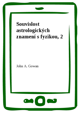 Souvislost astrologických znamení s fyzikou, 2 - John A. Gowan