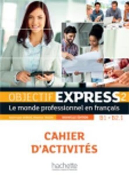 Objectif Express 2 (B1/B2.1) Cahier d´activités, nouvelle édition - Anne-Lyse Dubois