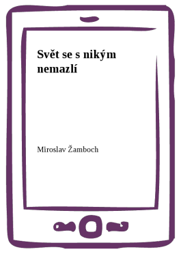 Svět se s nikým nemazlí - Miroslav Žamboch