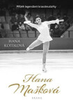 Hana Mašková - Příběh legendární krasobruslařky - Hana Kotíková