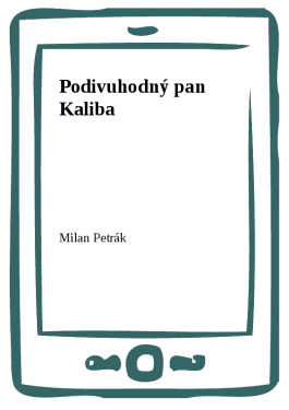 Podivuhodný pan Kaliba - Milan Petrák