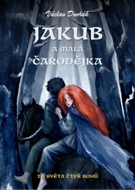 Jakub a malá čarodějka - Ze světa čtyř bohů - Václav Dvořák
