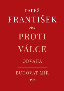 Proti válce - Odvaha budovat mír - František Pápež