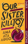 Our Sister Killjoy (Faber Editions) - Ama Ata Aidoo