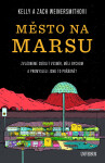 Město na Marsu: Zvládneme osídlit vesmír, měli bychom a promysleli jsme to pořádně? - Zach Weinersmith