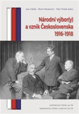 Národní výbor(y) a vznik Československa 1916-1918 - Jan Hálek