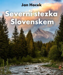 Severní stezka Slovenskem: Od Hrčavy po Kremenec - Jan Hocek