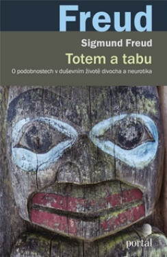 Totem a tabu - O podobnostech v duševním životě divocha a neurotika - Sigmund Freud