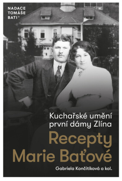 Kuchařské umění první dámy Zlína - Recepty Marie Baťové - Gabriela Končitíková
