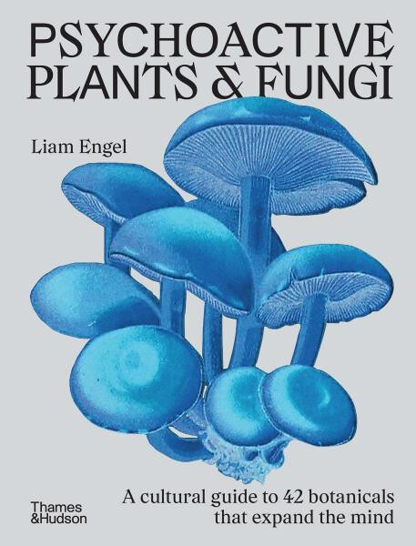 Psychoactive Plants & Fungi - Liam Engel