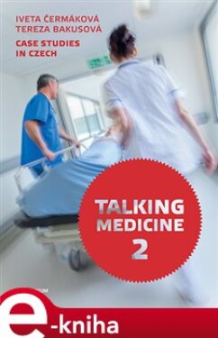 Talking Medicine 2: Case Studies in Czech - Iveta Čermáková, Tereza Bakusová e-kniha