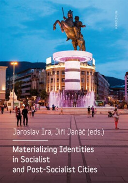 Materializing Identities in Socialist and Post-Socialist Cities - Jiří Janáč