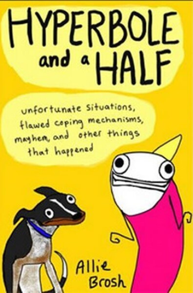 Hyperbole and a Half - Allie Brosh