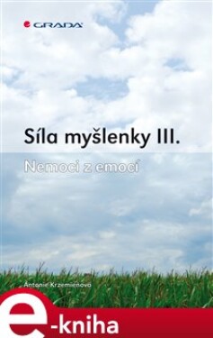 Síla myšlenky III.. Nemoci z emocí - Antonie Krzemieňová e-kniha