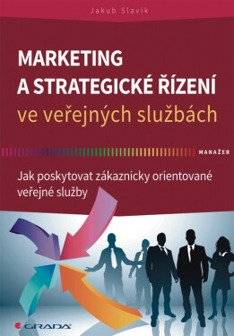 Marketing a strategické řízení ve veřejných službách - Jakub Slavík