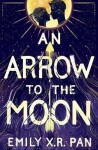 An Arrow to the Moon - Emily X. R. Pan