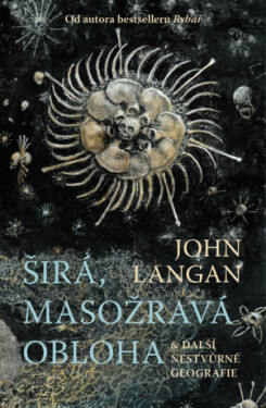 Širá, masožravá obloha a další nestvůrné geografie - John Langan - e-kniha