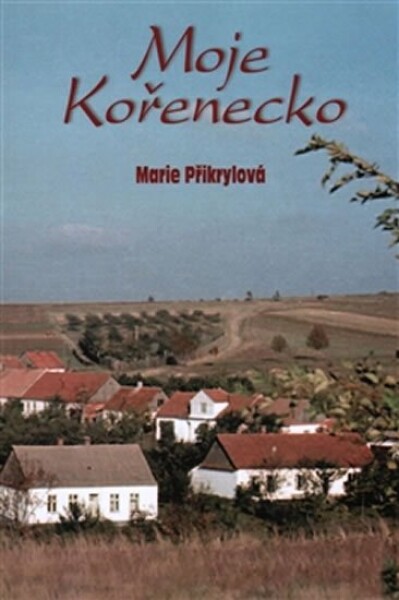 Moje Kořenecko Marie Přikrylová