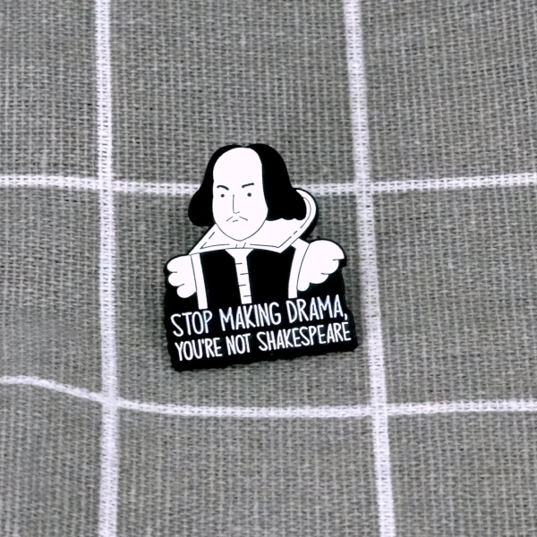 Pinarna.cz Stop making drama, you´re not Shakespeare / Přestaň dělat drama, nejsi Shakespeare