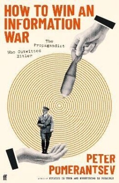 How to Win an Information War: The Propagandist Who Outwitted Hitler - Peter Pomerantsev