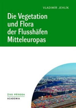 Die Vegetation und Flora der Flusshäfen Mitteleuropas Vladimír Jehlík