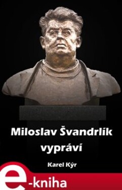 Miloslav Švandrlík vypráví - Karel Kýr e-kniha
