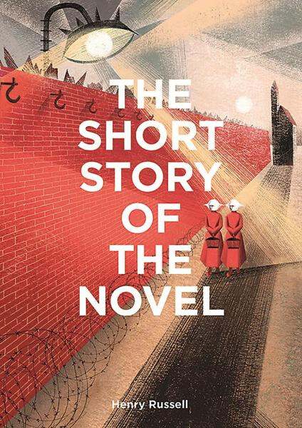 The Short Story of the Novel: A Pocket Guide to Key Genres, Novels, Themes and Techniques - Henry Russell
