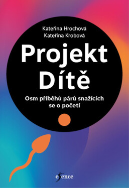 Projekt Dítě - Osm příběhů párů snažících se o početí - Kateřina Krobová, Kateřina Hrochová
