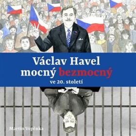 Václav Havel mocný bezmocný ve 20. století Martin Vopěnka) Martin Vopěnka)