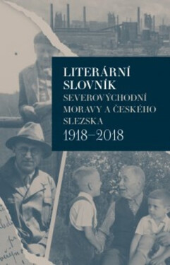 Literární slovník severovýchodní Moravy českého Slezska 1918-2018