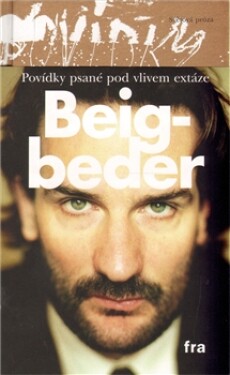 Povídky psané pod vlivem extáze Beigbeder Frédéric