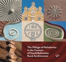 The Village of Holašovice in The Context of South Bohemian Rural Architecture Pavel Hájek