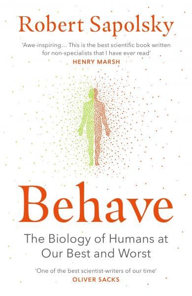 Behave: The Biology of Humans at Our Best and Worst - Robert M. Sapolsky