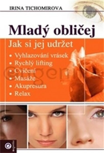 Mladý obličej - Jak si jej udržet - Irina Tichomirova