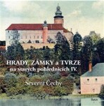 Hrady, zámky tvrze na starých pohlednicích IV Severní Čechy Ladislav Kurka