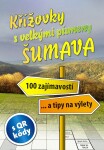 Křížovky s velkými písmeny Šumava: 100 zajímavostí... a tipy na výlety - Kolektiv autorů