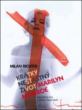 Krátky nešťastný život Marilyn Monroe Milan Richter