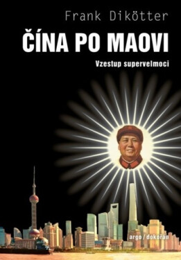 Čína po Maovi - Vzestup supervelmoci - Frank Dikötter