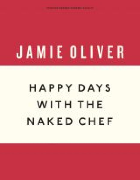 Happy days with the naked chef - Jamie Oliver