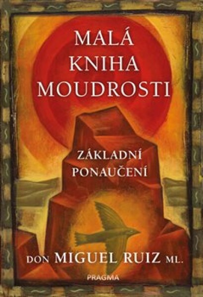 Malá kniha moudrosti - Základní ponaučení - Miguel Ruiz Don