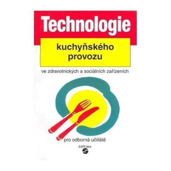 Technologie kuchyňského provozu ve zdravotnických zařízeních pro odborná učiliště - Luboš Šebek