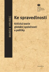 Ke spravedlnosti - Kritická teorie globální společnosti a politiky - Marek Hrubec