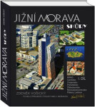 Jižní Morava shůry I.díl - Brno, Ivančicko, Znojemsko, Pohořelicko, Židlochovicko, Moravskokrumlovsko, Pálava, Lednice - Zdeněk Vošický