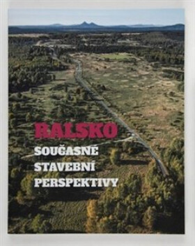 Ralsko. Současné stavební perspektivy - Klára Mezihoráková, Ludmila Hůrková