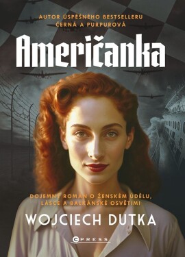 Američanka - Dojemný román o ženském údělu, lásce a balkánské Osvětimi - Wojciech Dutka