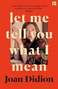 Let Me Tell You What I Mean - Joan Didionová
