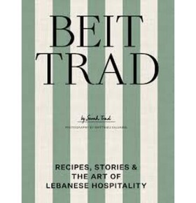 Beit Trad: Recipes, stories & the art of Lebanese hospitality - Sarah Trad